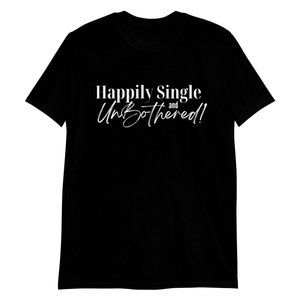 Happily Single and Unbothered! T-Shirt